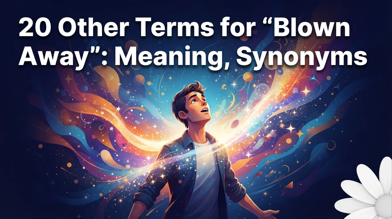 20 Other Terms for “Blown Away”: Meaning, Synonyms