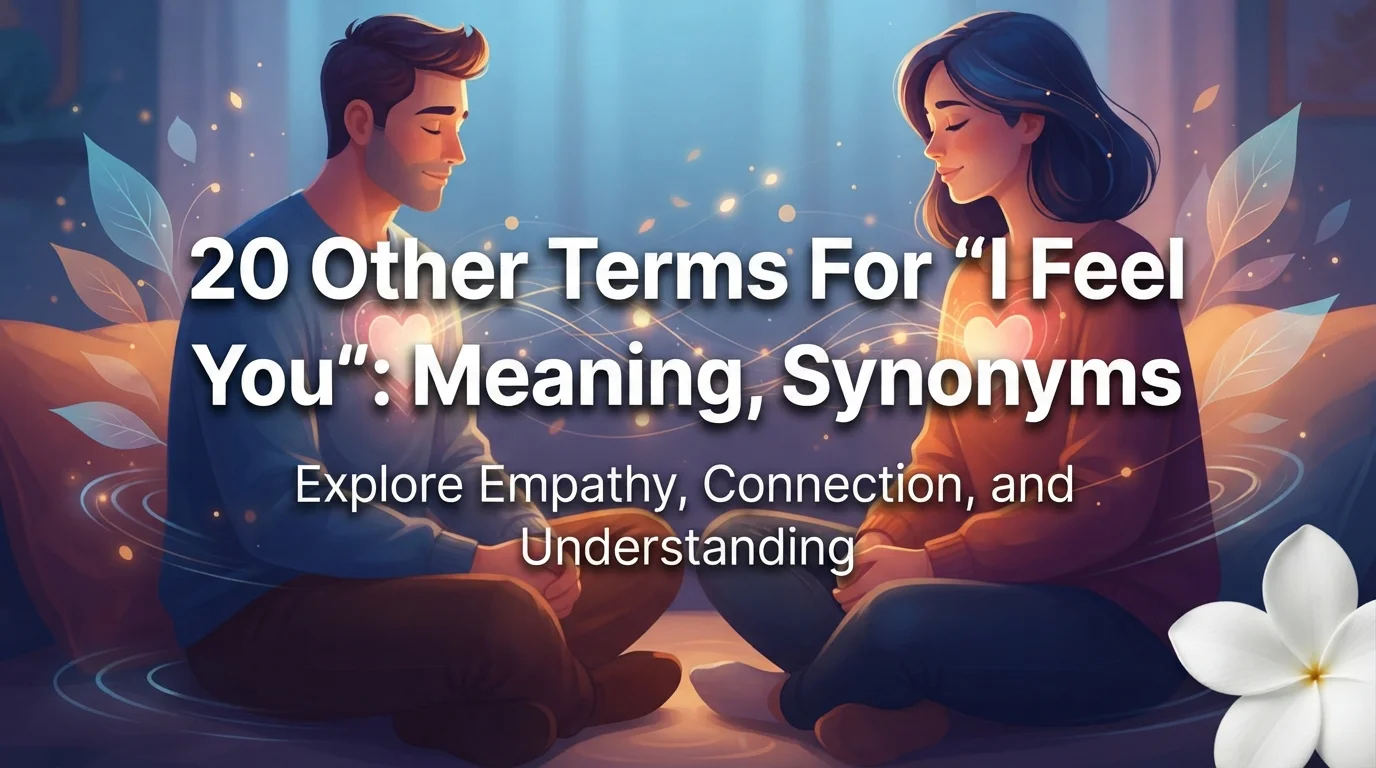 20 Other Terms For “I Feel You”: Meaning, Synonyms