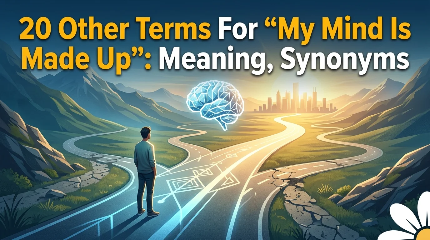 20 Other Terms For “My Mind Is Made Up”: Meaning, Synonyms