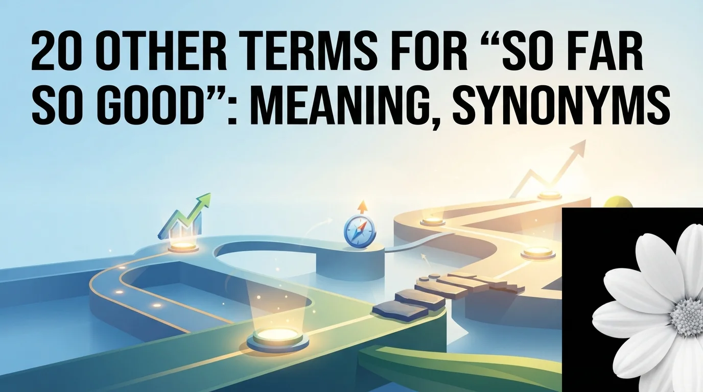 20 Other Terms For “So Far So Good”: Meaning, Synonyms