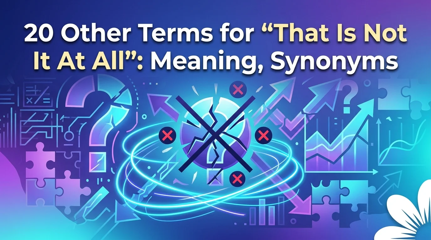 20 Other Terms for “That Is Not It At All”: Meaning, Synonyms